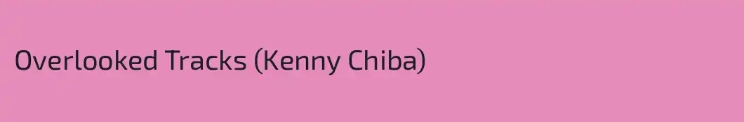 Overlooked Tracks (Kenny Chiba)